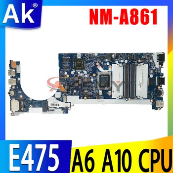 CE475 NM-A861 pentru Lenovo ThinkPad E475 notebook placa de baza CPU A6-9500B A10-9600P R5 M430 2G 100% test de munca