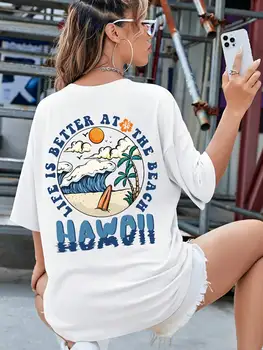 Viața Este Mai Bine La Plaja Hawaii Tricouri Femeie Din Bumbac De Calitate T-Shirt Confortabil Grafică Tricou Supradimensionat Haine De Brand